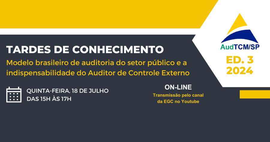 Tardes do Conhecimento – Edição 03/24: Modelo brasileiro de auditoria do setor público e a indispensabilidade do Auditor de Controle Externo